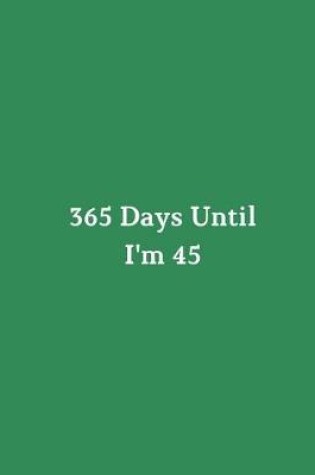 Cover of 365 Days Until I'm 45