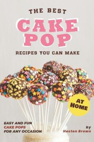 Cover of The Best Cake Pop Recipes You Can Make at Home