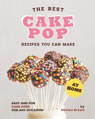 Book cover for The Best Cake Pop Recipes You Can Make at Home