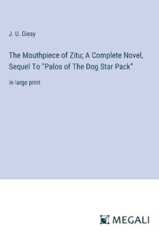 Cover of The Mouthpiece of Zitu; A Complete Novel, Sequel To "Palos of The Dog Star Pack"