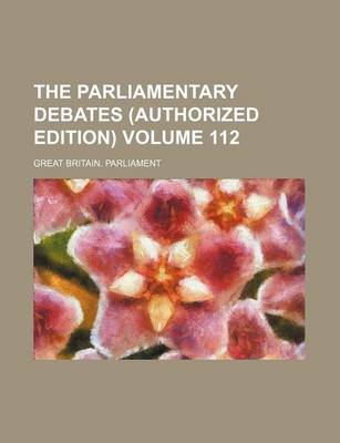 Book cover for The Parliamentary Debates (Authorized Edition) Volume 112