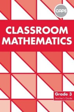 Cover of Classroom Mathematics: Grade 3: Teacher's Guide (CAPS2)