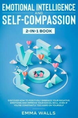 Cover of Emotional Intelligence and Self-Compassion 2-in-1 Book