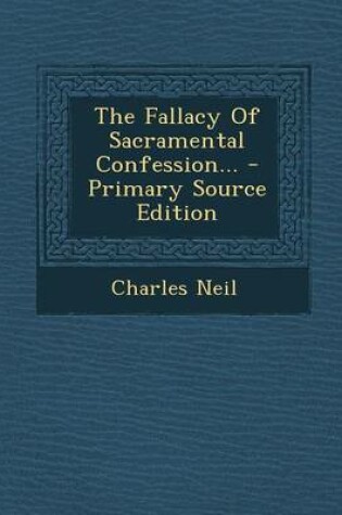 Cover of The Fallacy of Sacramental Confession... - Primary Source Edition