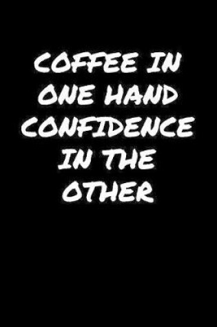 Cover of Coffee In One Hand Confidence In The Other