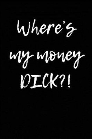 Cover of Where's My Money Dick?!
