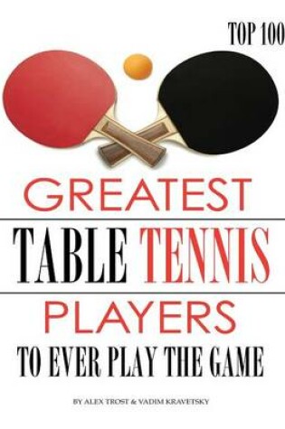 Cover of Greatest Table Tennis Players to Ever Play the Game