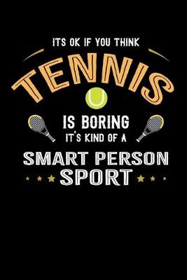 Book cover for It's Okay If You Think Tennis Is Boring It's Kind Of A Smart Person Sport