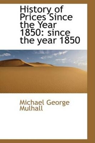 Cover of History of Prices Since the Year 1850