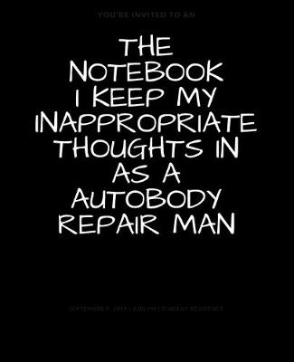 Book cover for The Notebook I Keep My Inappropriate Thoughts In As A Autobody Repair Man