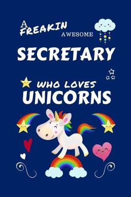 Book cover for A Freakin Awesome Secretary Who Loves Unicorns