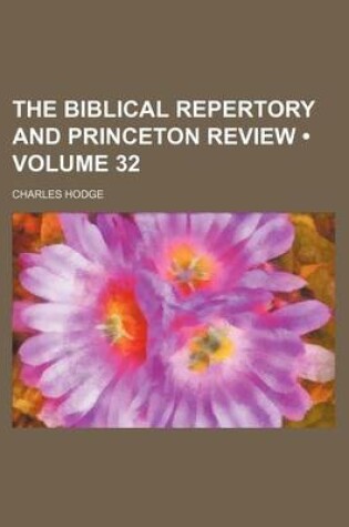 Cover of The Biblical Repertory and Princeton Review (Volume 32)