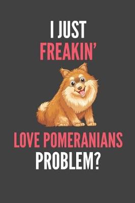 Book cover for I Just Freakin' Love Pomeranians