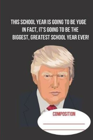 Cover of This School Year is Going to Be Yuge In Fact It's Going to Be the Biggest, Greatest School Year Ever!