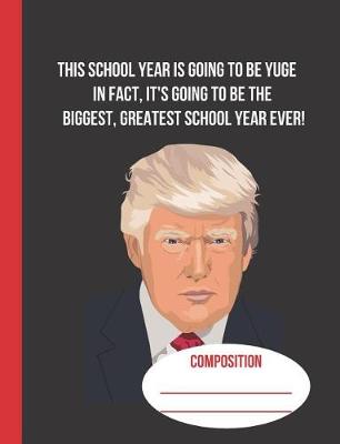 Book cover for This School Year is Going to Be Yuge In Fact It's Going to Be the Biggest, Greatest School Year Ever!