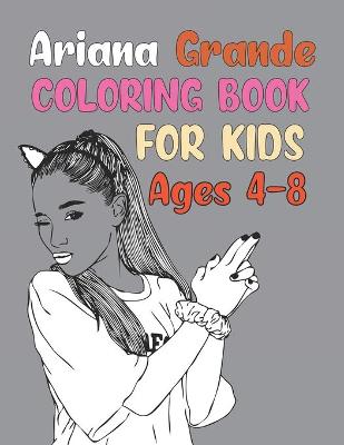 Book cover for Ariana Grande Coloring Book For Kids Ages 4-8