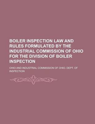 Book cover for Boiler Inspection Law and Rules Formulated by the Industrial Commission of Ohio for the Division of Boiler Inspection