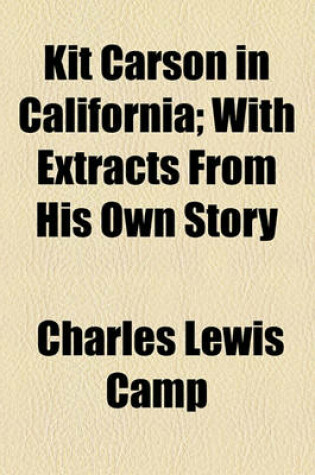 Cover of Kit Carson in California; With Extracts from His Own Story