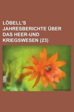 Cover of Lobell's Jahresberichte Uber Das Heer-Und Kriegswesen (23 )