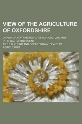 Cover of View of the Agriculture of Oxfordshire; Drawn Up for the Board of Agriculture and Internal Improvement