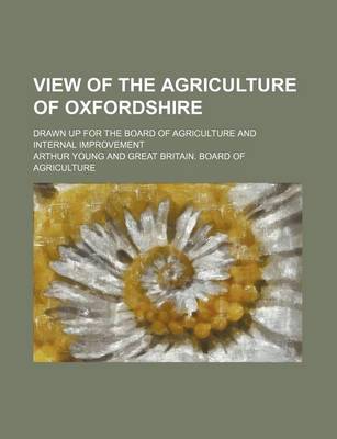 Book cover for View of the Agriculture of Oxfordshire; Drawn Up for the Board of Agriculture and Internal Improvement