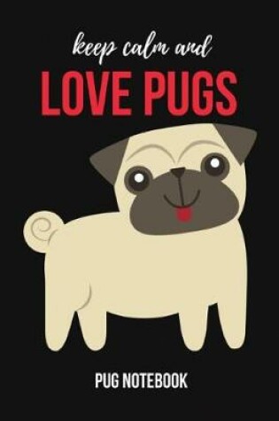 Cover of Keep Calm And Love Pugs