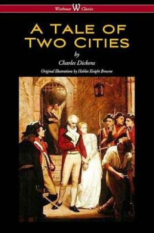 Cover of A Tale of Two Cities (Wisehouse Classics - With Original Illustrations by Phiz)