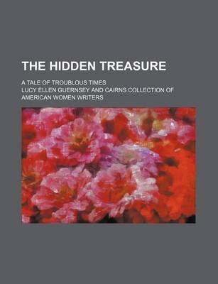 Book cover for The Hidden Treasure; A Tale of Troublous Times