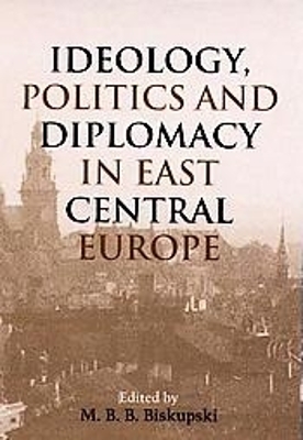 Book cover for Ideology, Politics, and Diplomacy in East Central Europe