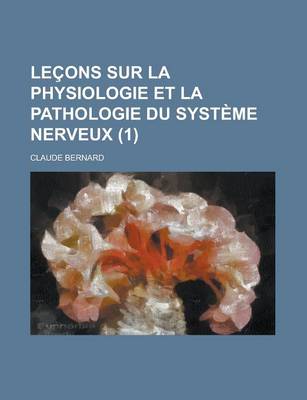 Book cover for Lecons Sur La Physiologie Et La Pathologie Du Systeme Nerveux (1)