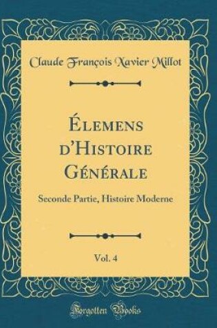 Cover of Elemens d'Histoire Generale, Vol. 4