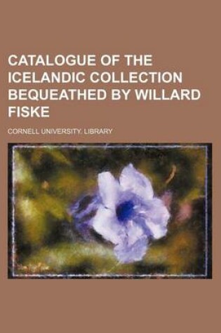 Cover of Catalogue of the Icelandic Collection Bequeathed by Willard Fiske