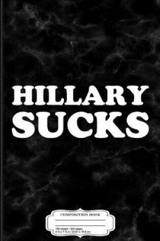 Cover of Hillary Sucks Composition Notebook