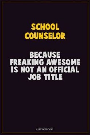 Cover of School Counselor, Because Freaking Awesome Is Not An Official Job Title