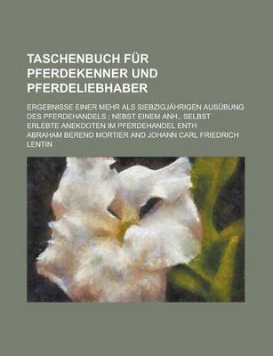 Book cover for Taschenbuch Fur Pferdekenner Und Pferdeliebhaber; Ergebnisse Einer Mehr ALS Siebzigjahrigen Ausubung Des Pferdehandels; Nebst Einem Anh., Selbst Erleb