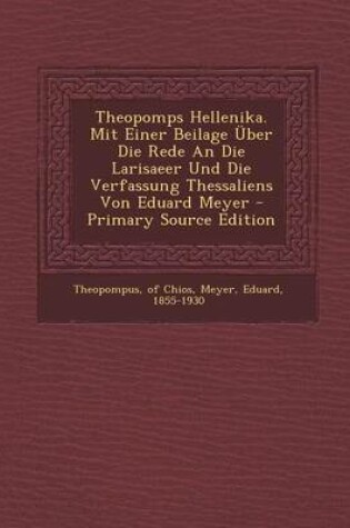 Cover of Theopomps Hellenika. Mit Einer Beilage Uber Die Rede an Die Larisaeer Und Die Verfassung Thessaliens Von Eduard Meyer - Primary Source Edition
