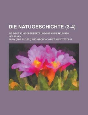 Book cover for Die Natugeschichte; Ins Deutsche Ubersetzt Und Mit Anmerkungen Versehen (3-4 )