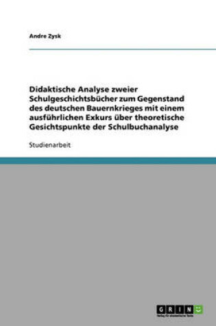 Cover of Didaktische Analyse zweier Schulgeschichtsbucher zum Gegenstand des deutschen Bauernkrieges mit einem ausfuhrlichen Exkurs uber theoretische Gesichtspunkte der Schulbuchanalyse