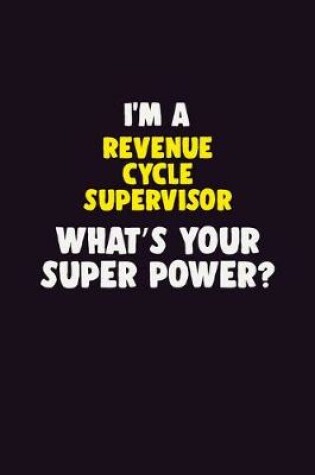 Cover of I'M A Revenue Cycle Supervisor, What's Your Super Power?