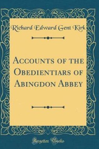 Cover of Accounts of the Obedientiars of Abingdon Abbey (Classic Reprint)