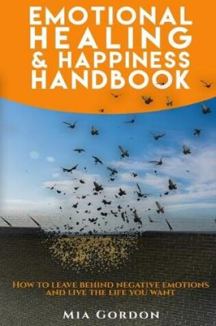 Cover of Emotional Healing And Happiness Handbook