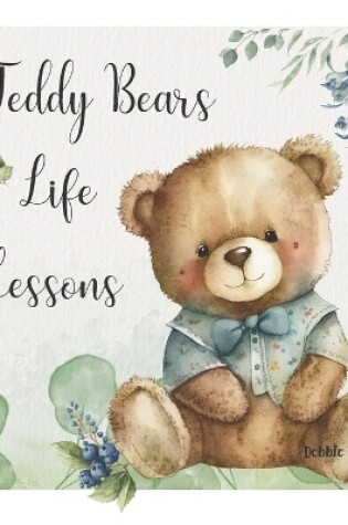 Cover of Teddy Bears Life Lessons