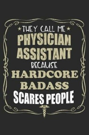 Cover of They Call Me Physician Assistant Because Hardcore Badass Scares People