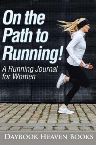 Cover of On the Path to Running! a Running Journal for Women