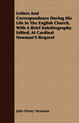 Book cover for Letters and Correspondence During His Life in the English Church, with a Brief Autobiography. Edited, at Cardinal Newman's Request