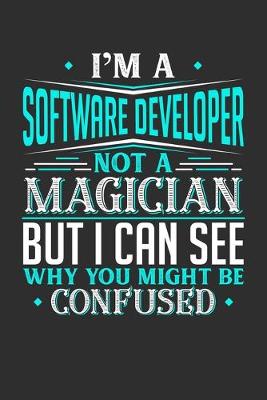 Book cover for I'm A Software Developer Not A Magician But I can See Why You Might Be Confused