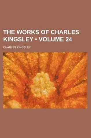 Cover of The Works of Charles Kingsley (Volume 24)