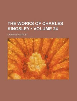 Book cover for The Works of Charles Kingsley (Volume 24)