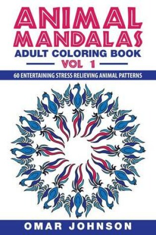 Cover of Animal Mandalas: Adult Coloring Book, Volume 1