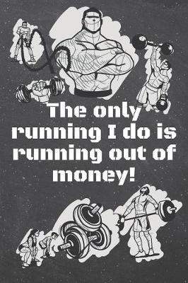 Book cover for The only running I do is running out of money!